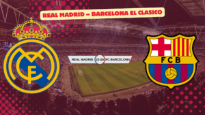 Real Madrid – Barcelona El Clasico